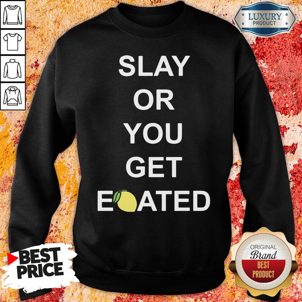 Awesome Slay Or You Get Eoated Shirt