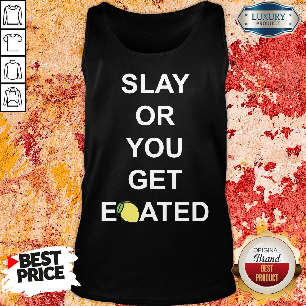 Awesome Slay Or You Get Eoated Shirt