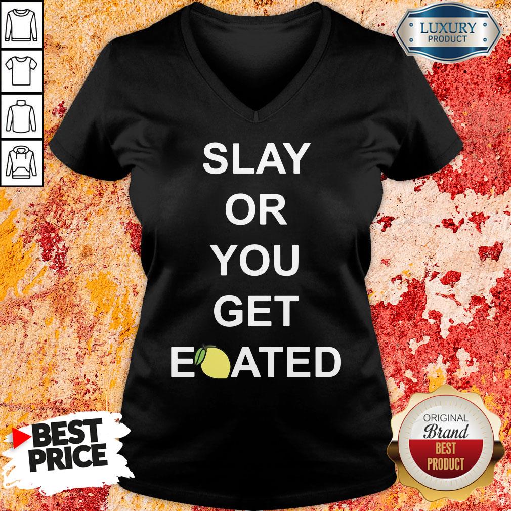 Awesome Slay Or You Get Eoated Shirt
