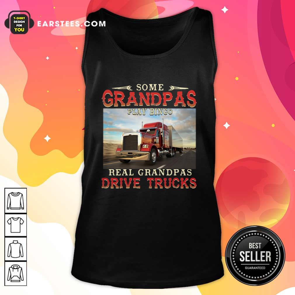 Awesome Some Grandpas Play Bingo Real Grandpas Drive Trucks Shirt