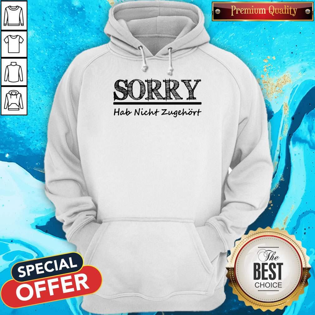 Awesome Sorry Hab Nicht Zugehort Shirt