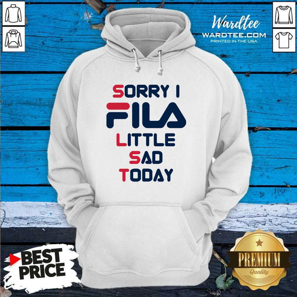 Awesome Sorry I Fila Little Sad Today 2021 Shirt