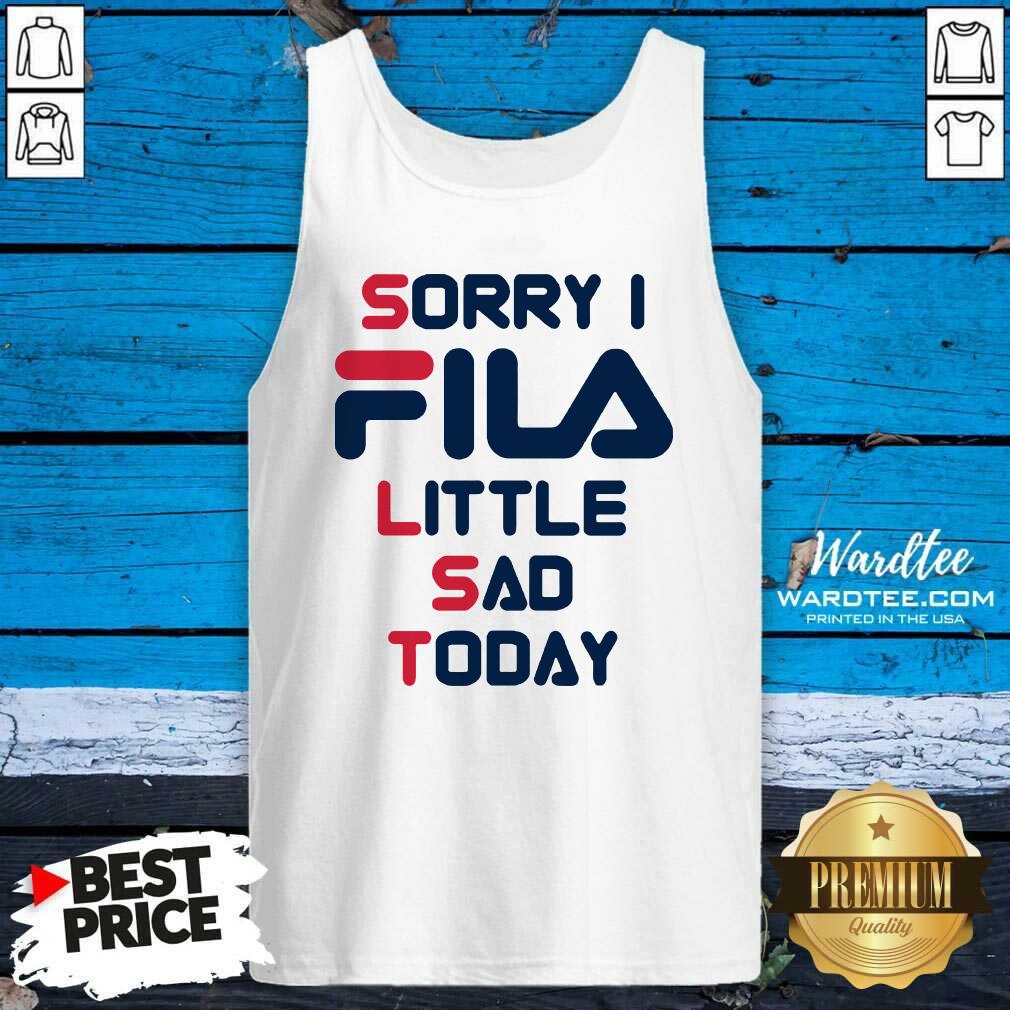 Awesome Sorry I Fila Little Sad Today 2021 Shirt