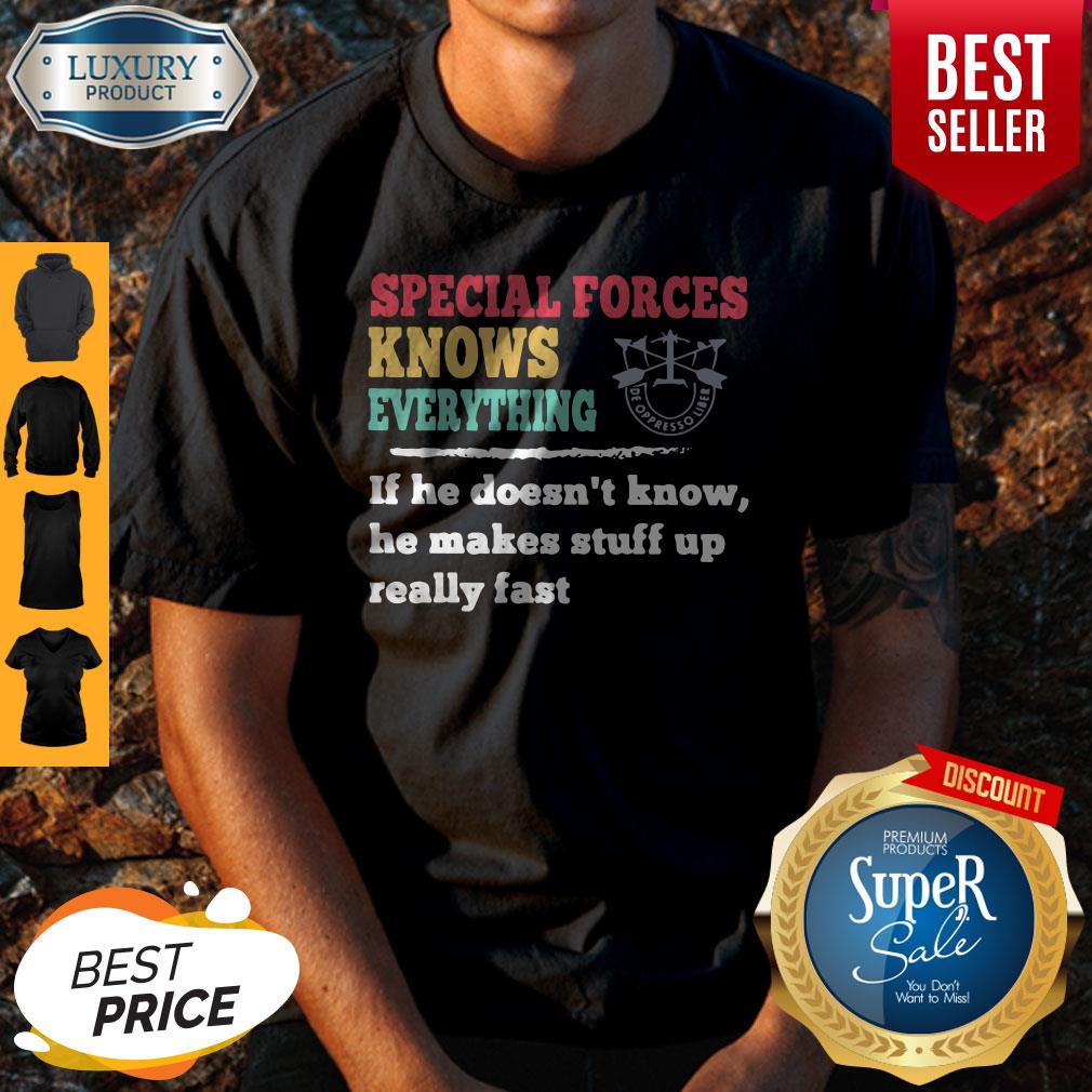 Awesome Special Forces Knows Everything If He Doesnt Know He Makes Shirt
