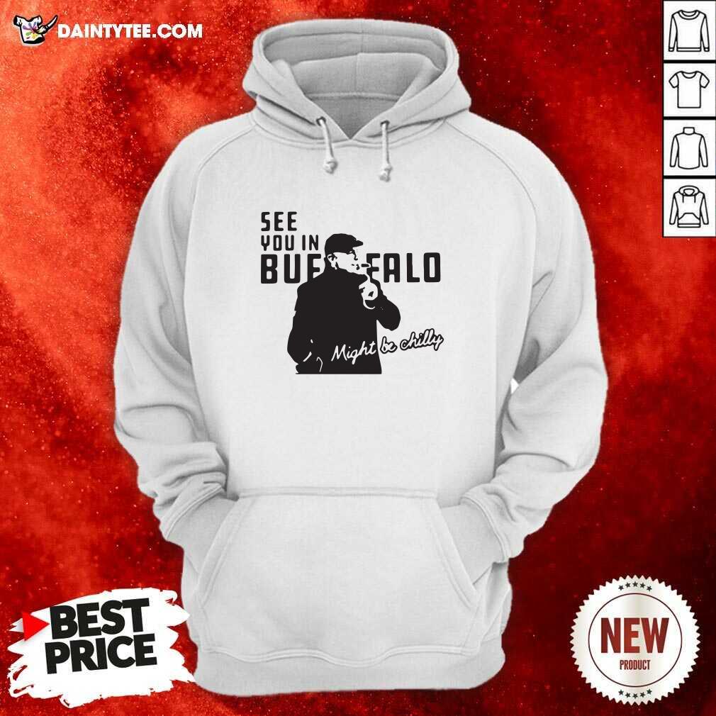 Awesome Steve Tasker See You In Buffalo Might Be Chilly Shirt