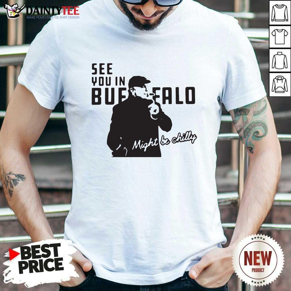 Awesome Steve Tasker See You In Buffalo Might Be Chilly Shirt