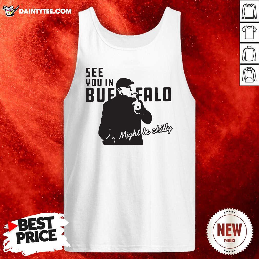 Awesome Steve Tasker See You In Buffalo Might Be Chilly Shirt