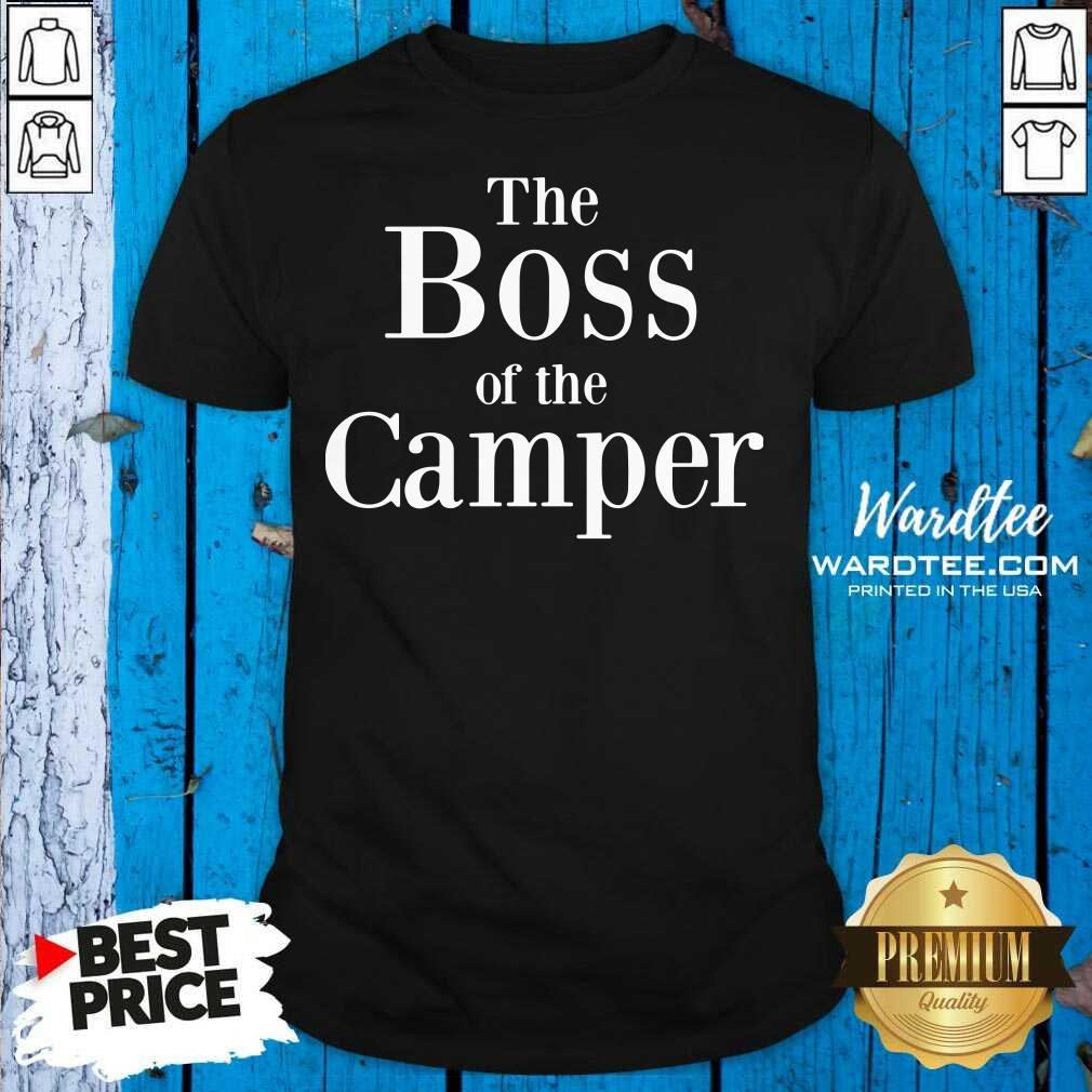 Awesome The Boss Of The Camper Shirt