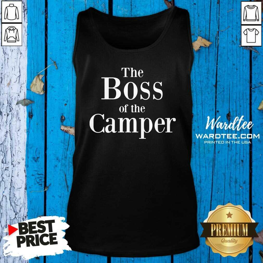 Awesome The Boss Of The Camper Shirt