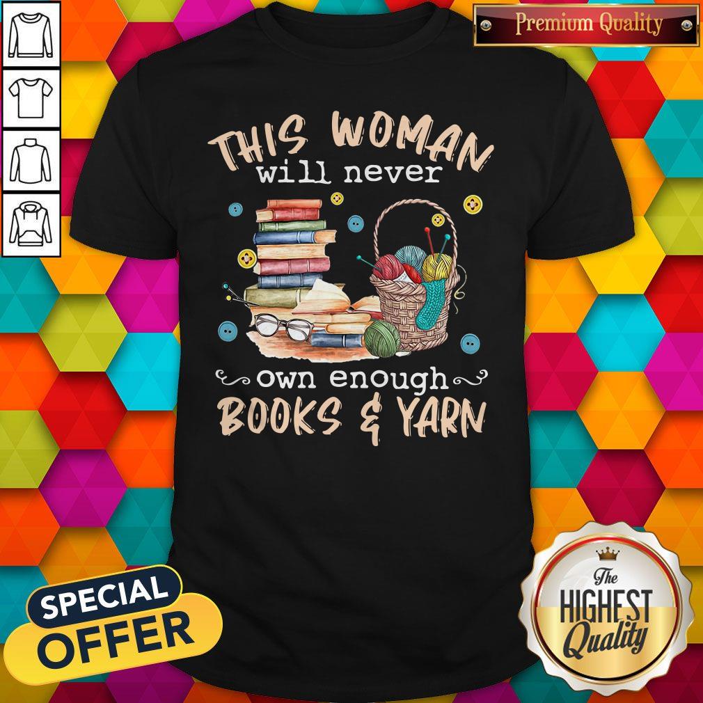 Awesome This Woman Will Never Own Enough Books And Yarn Shirt
