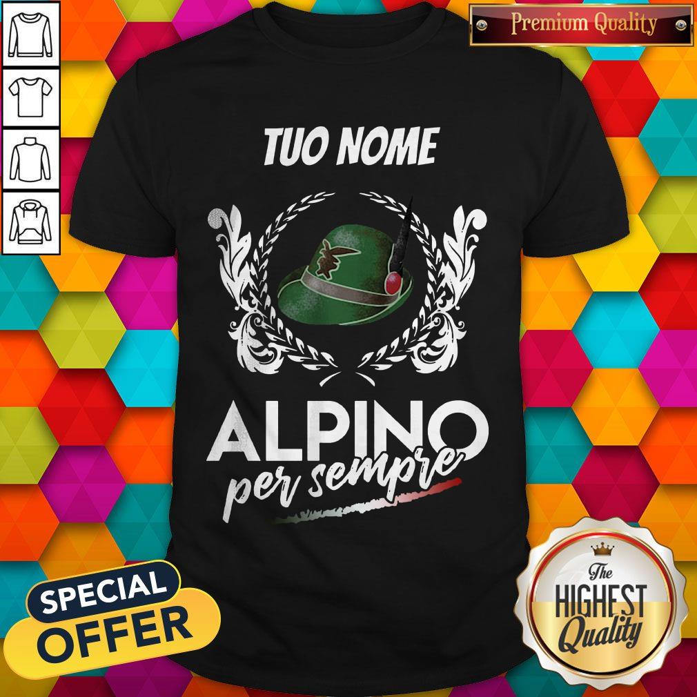 Awesome Tuo Nome Alpino Per Sempre Shirt