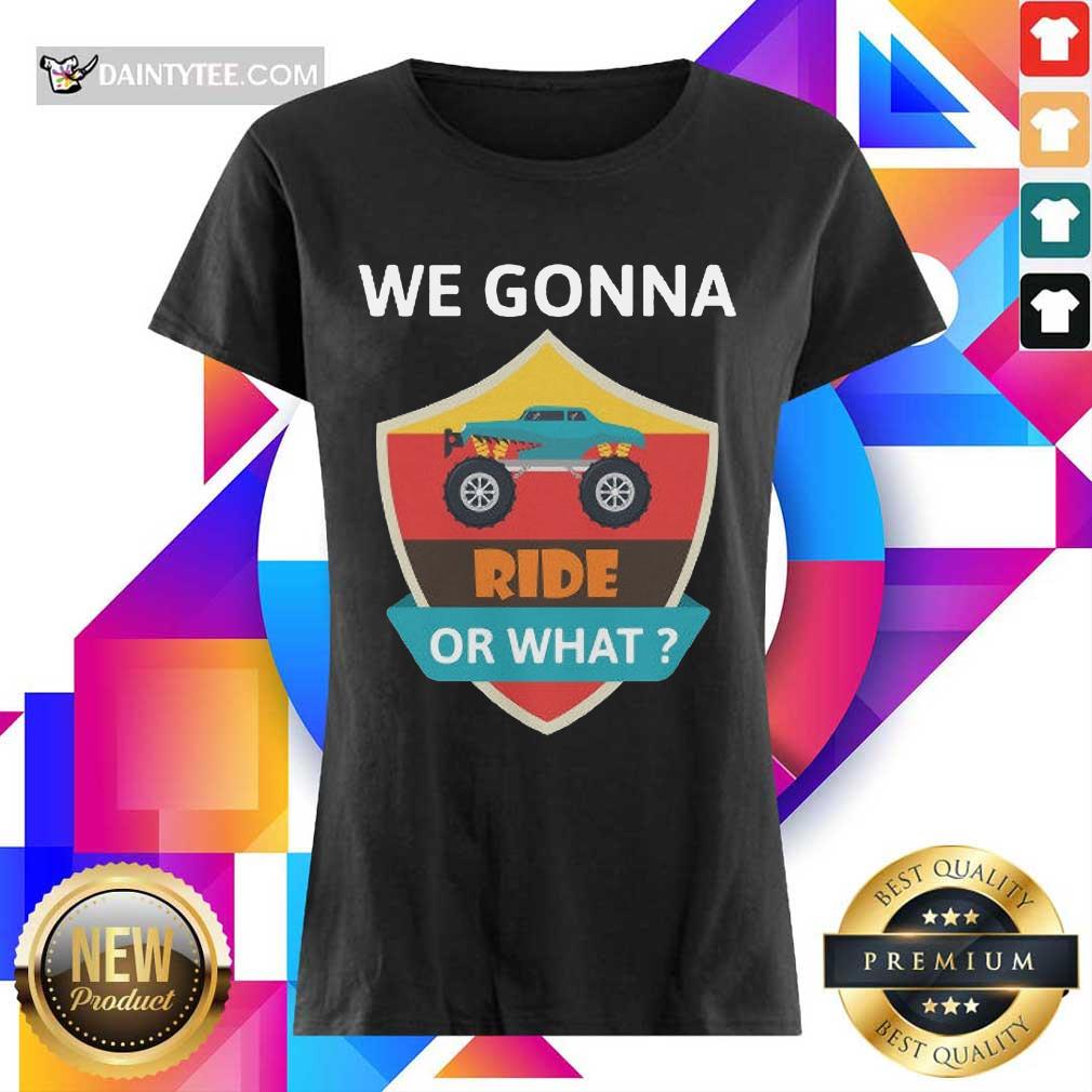 Awesome We Gonna Ride Or What Funny Off Road Shirt