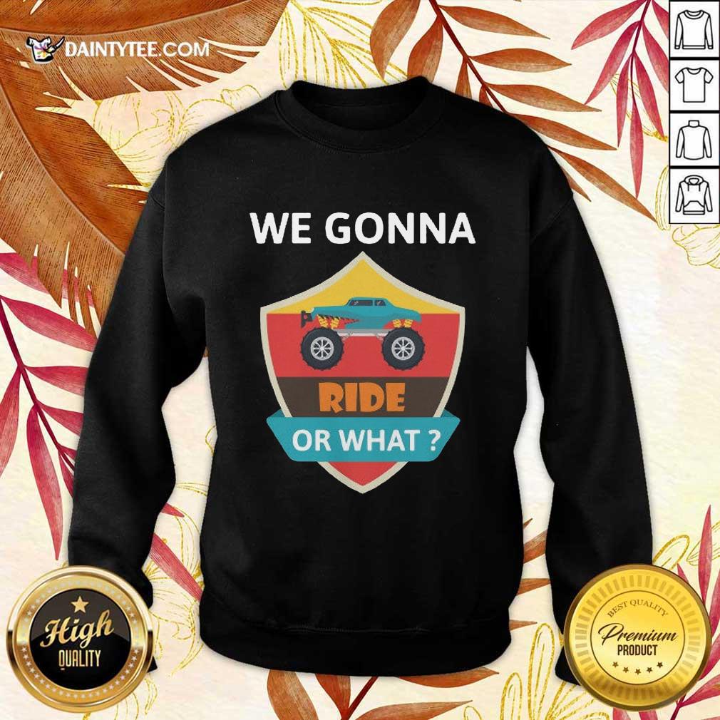 Awesome We Gonna Ride Or What Funny Off Road Shirt