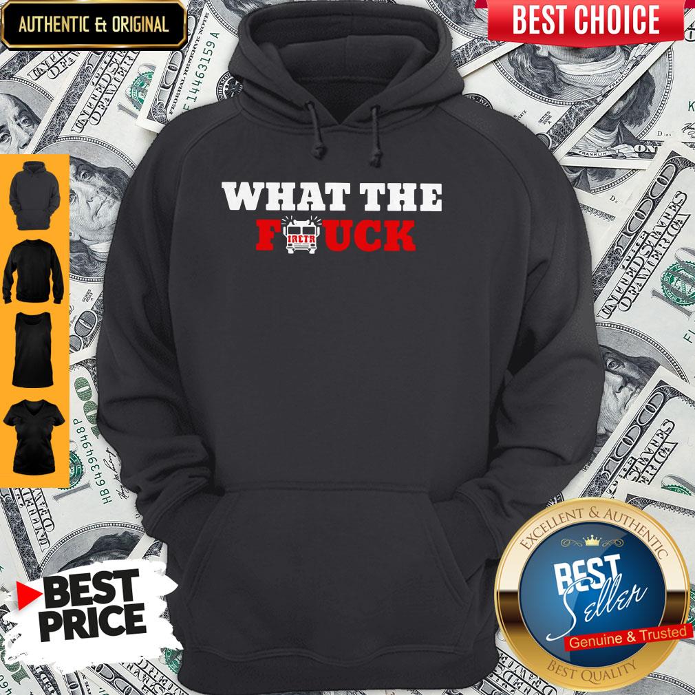 Awesome What The Firetruck Firefighter Shirt
