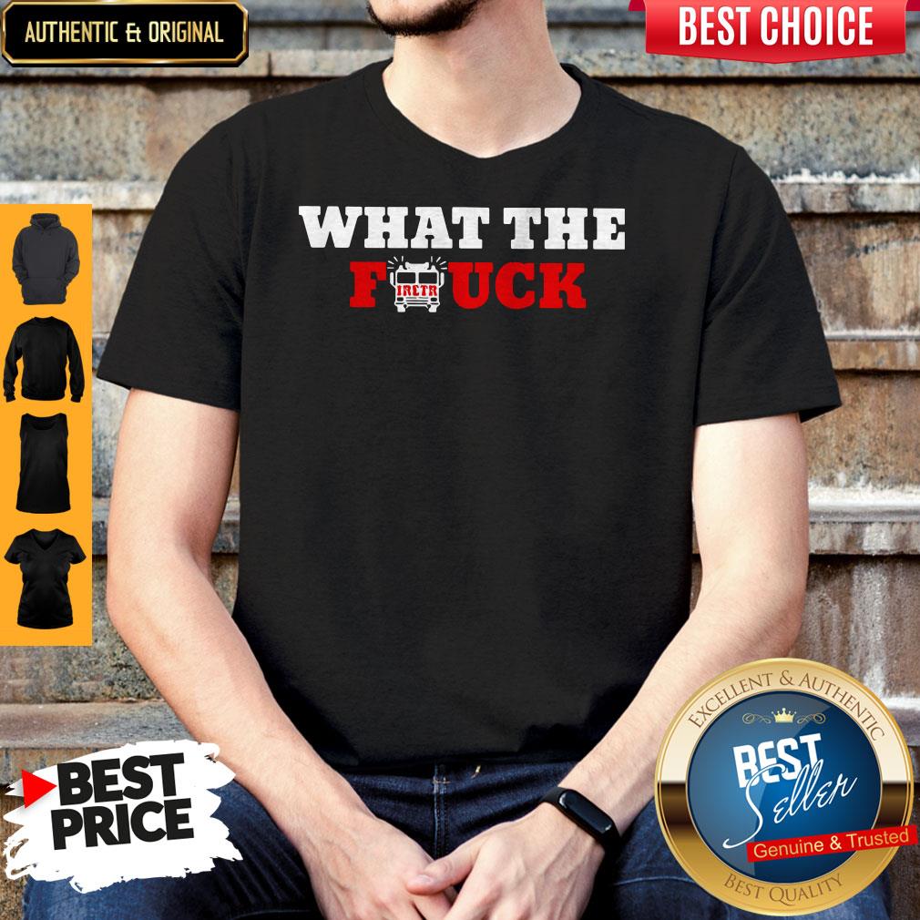 Awesome What The Firetruck Firefighter Shirt