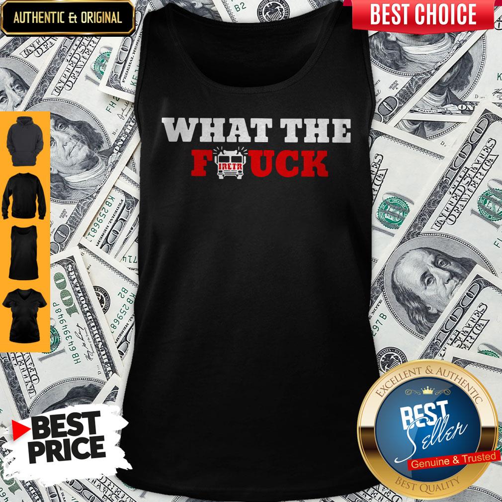 Awesome What The Firetruck Firefighter Shirt