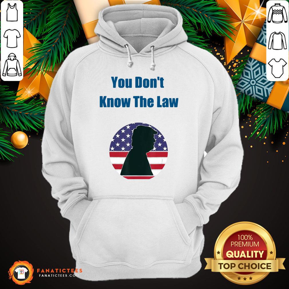Awesome You Don’t Know The Law Debate Trump America Shirt