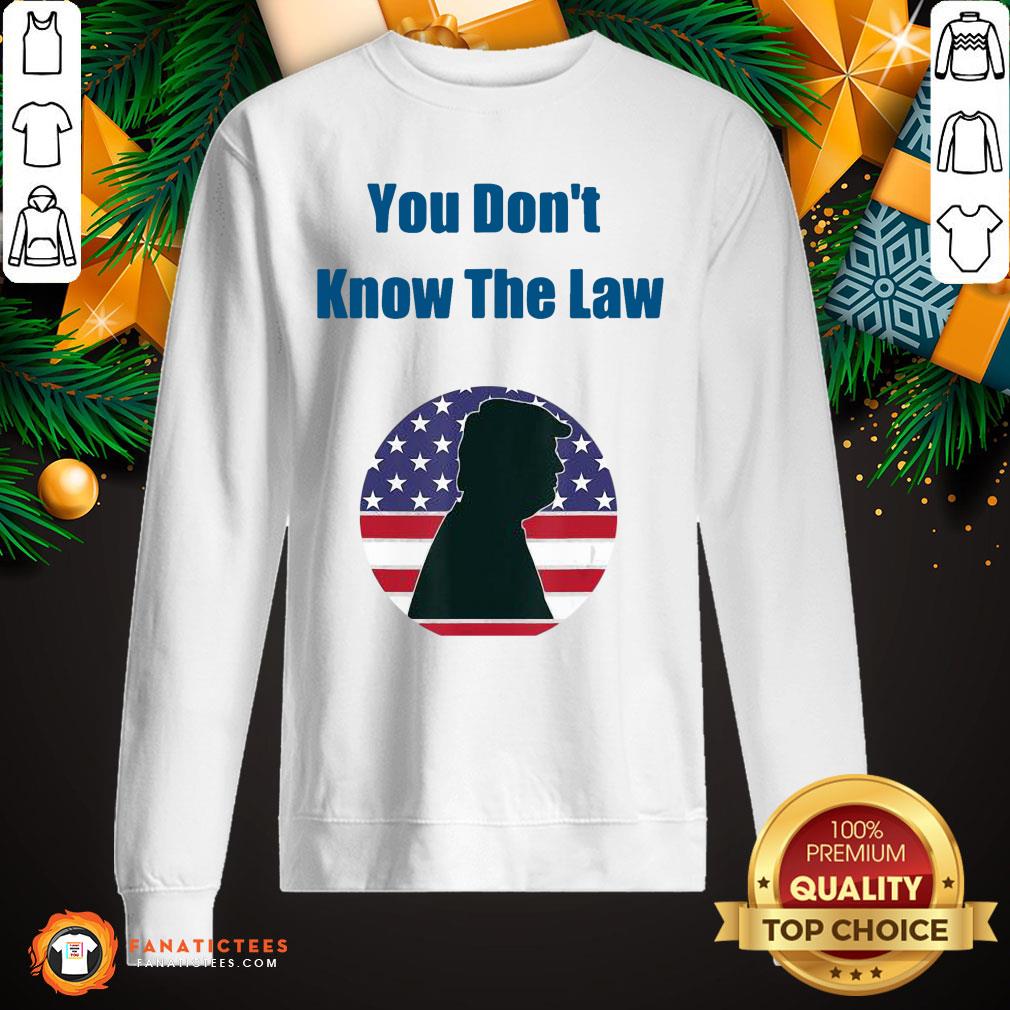 Awesome You Don’t Know The Law Debate Trump America Shirt
