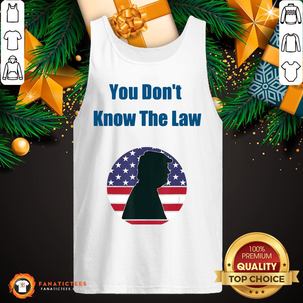 Awesome You Don’t Know The Law Debate Trump America Shirt