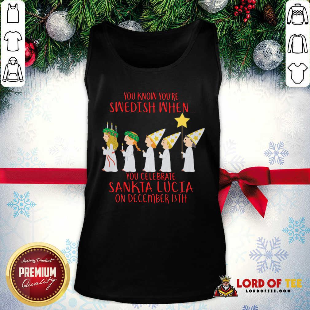 awesome-you-know-youre-swedish-when-you-celebrate-sankta-lucia-on-december-13th-tank-top.jpg