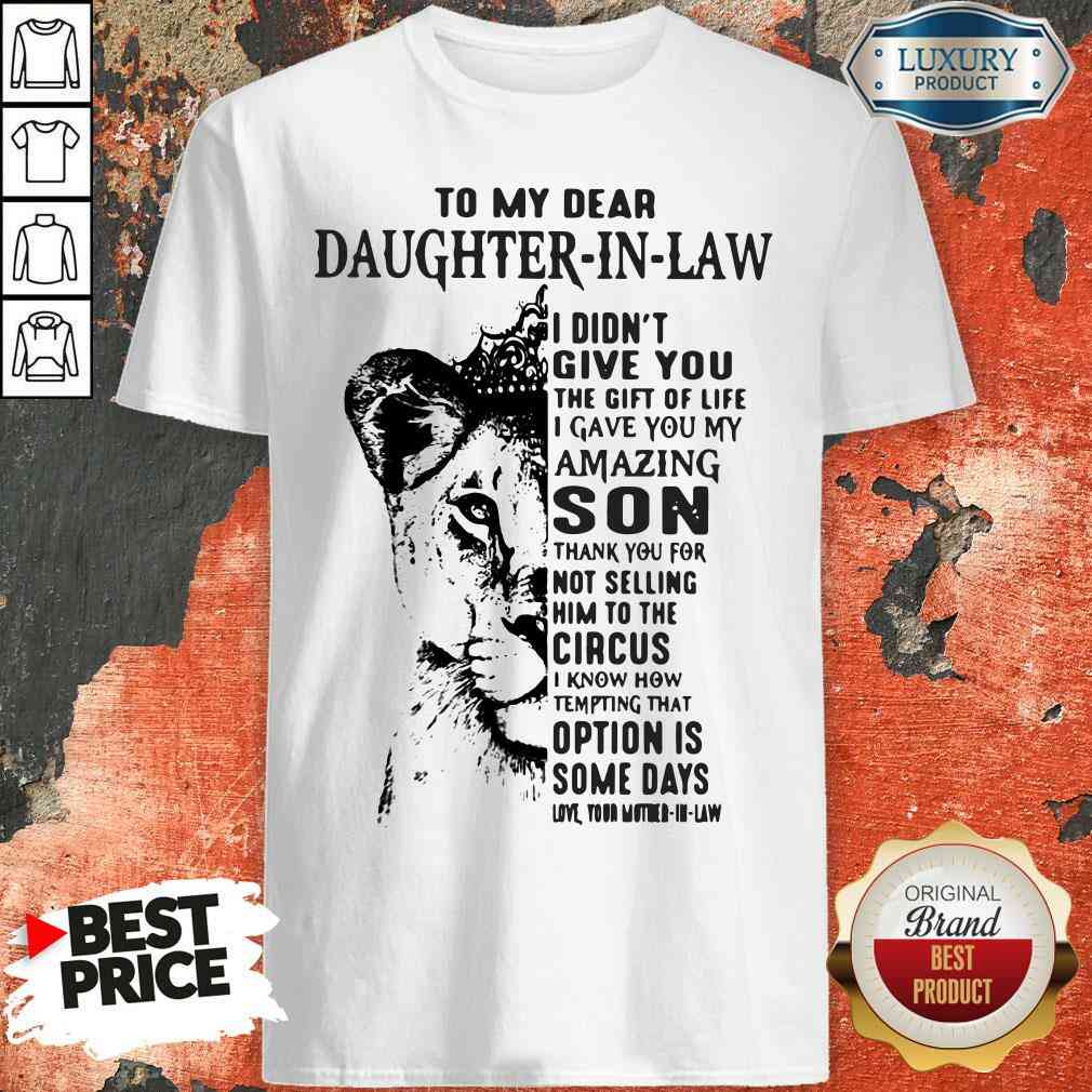 awesometo-my-dear-daughter-in-law-i-didnt-give-you-the-gift-of-life-i-gave-you-my-amazishirt.jpg