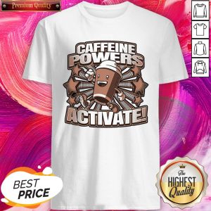 Good Quality I Think Caffeine Powers Activate Shirt