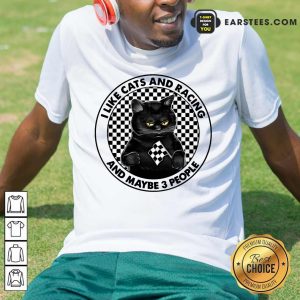 Good Black Cat I Like Cats And Racing And Maybe 3 People Shirt