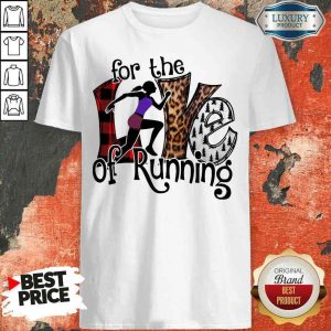 Good For The Love Of Running Shirt