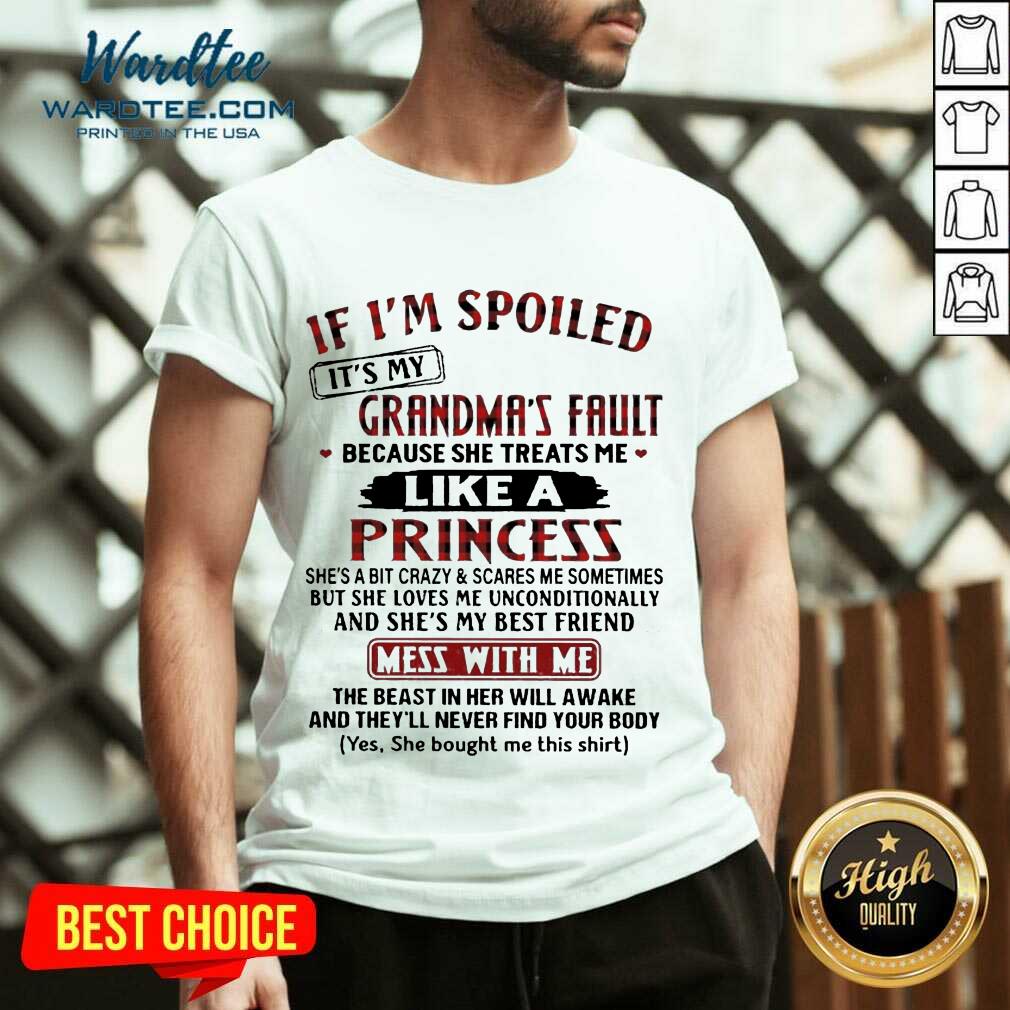 It Is My Grandmas Fault 4 She Treats Me Like A Princess Shirt