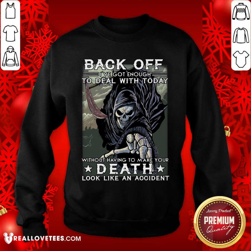 Back Off Ive Got Enough To Deal With Today Death Shirt