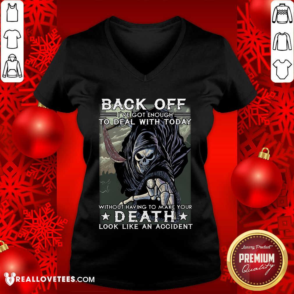Back Off Ive Got Enough To Deal With Today Death Shirt