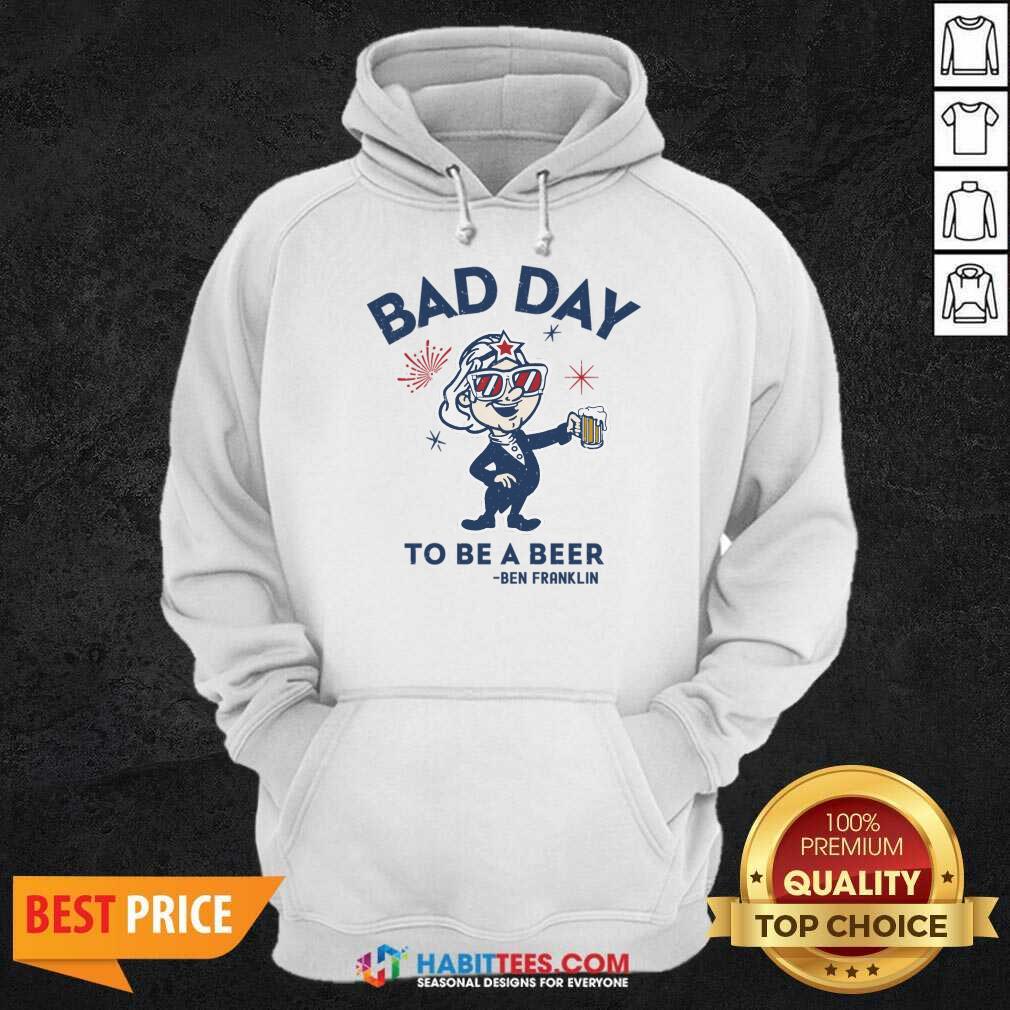 Bad Day To Be A Beer Ben Franklin Shirt