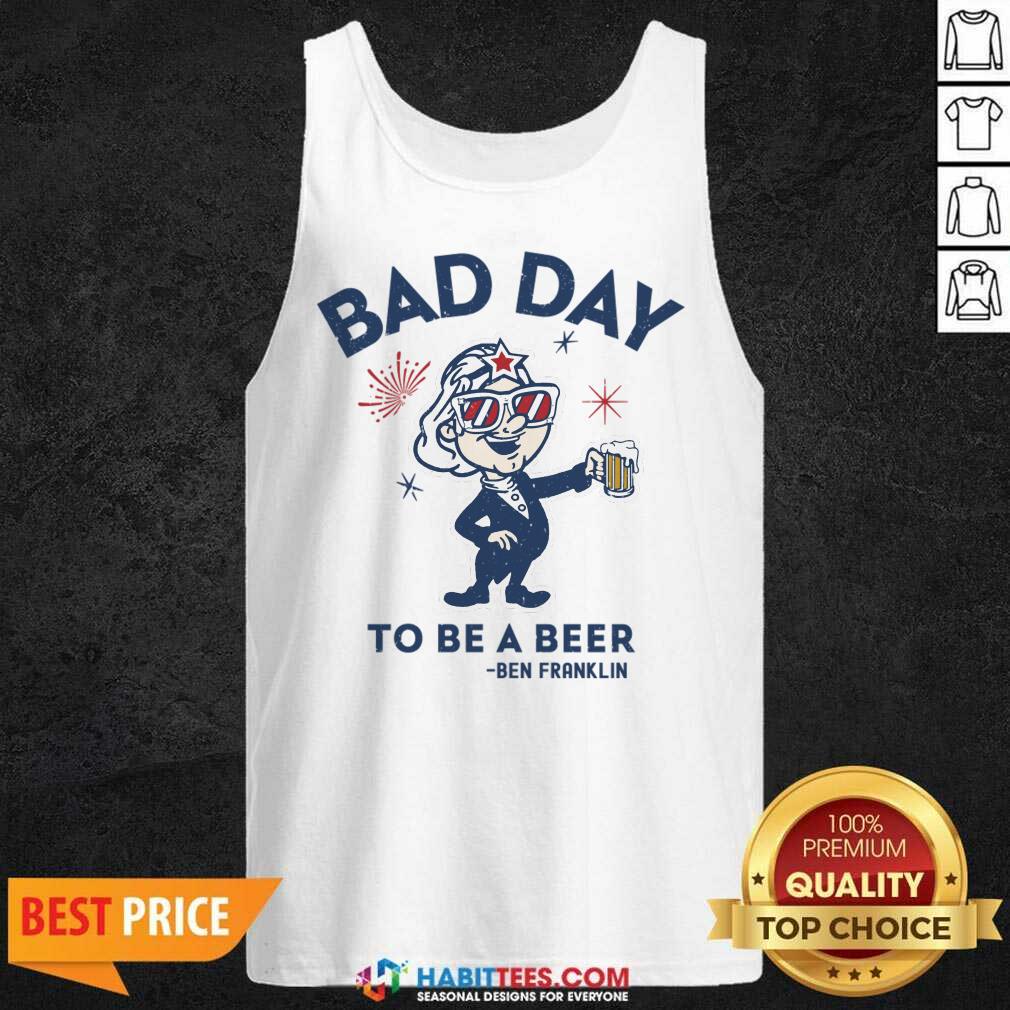 Bad Day To Be A Beer Ben Franklin Shirt