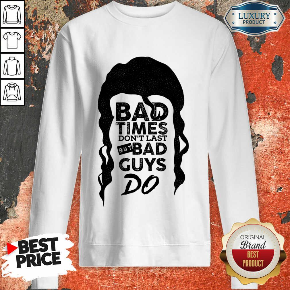 Bad Time Don't Last But Bad Guys Do Shirt
