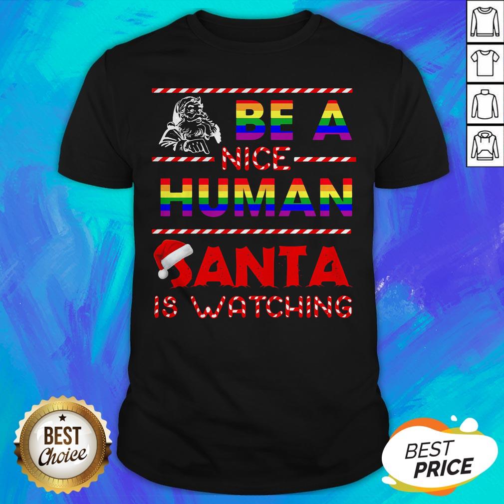 Be A Nice Human Santa Is Watching LGBT Noel Shirt