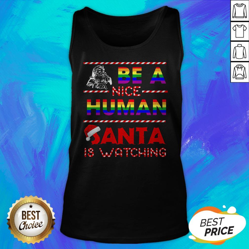 Be A Nice Human Santa Is Watching LGBT Noel Shirt