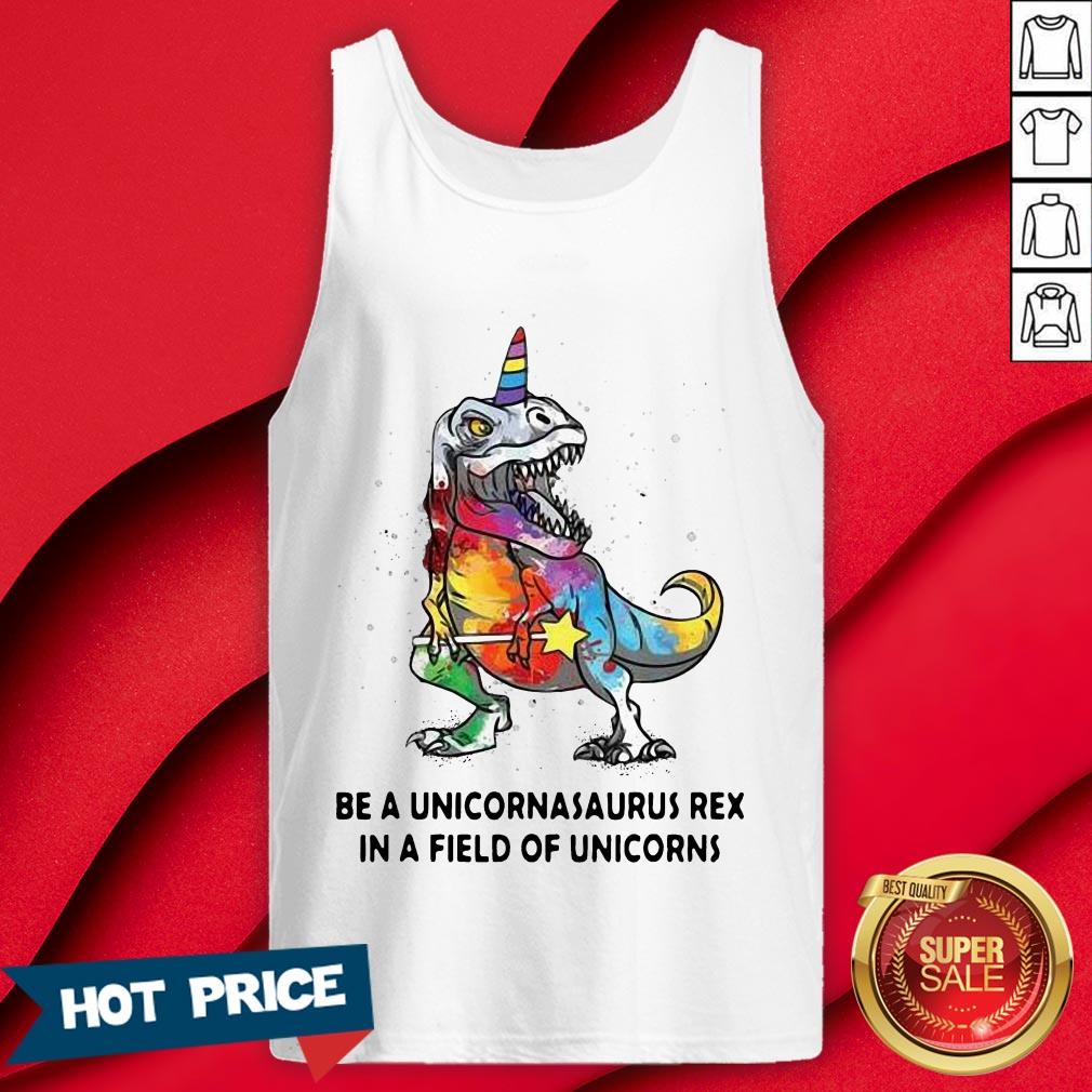 Be A Unicornasaurus Rex In A Field Of Unicorns Color Shirt