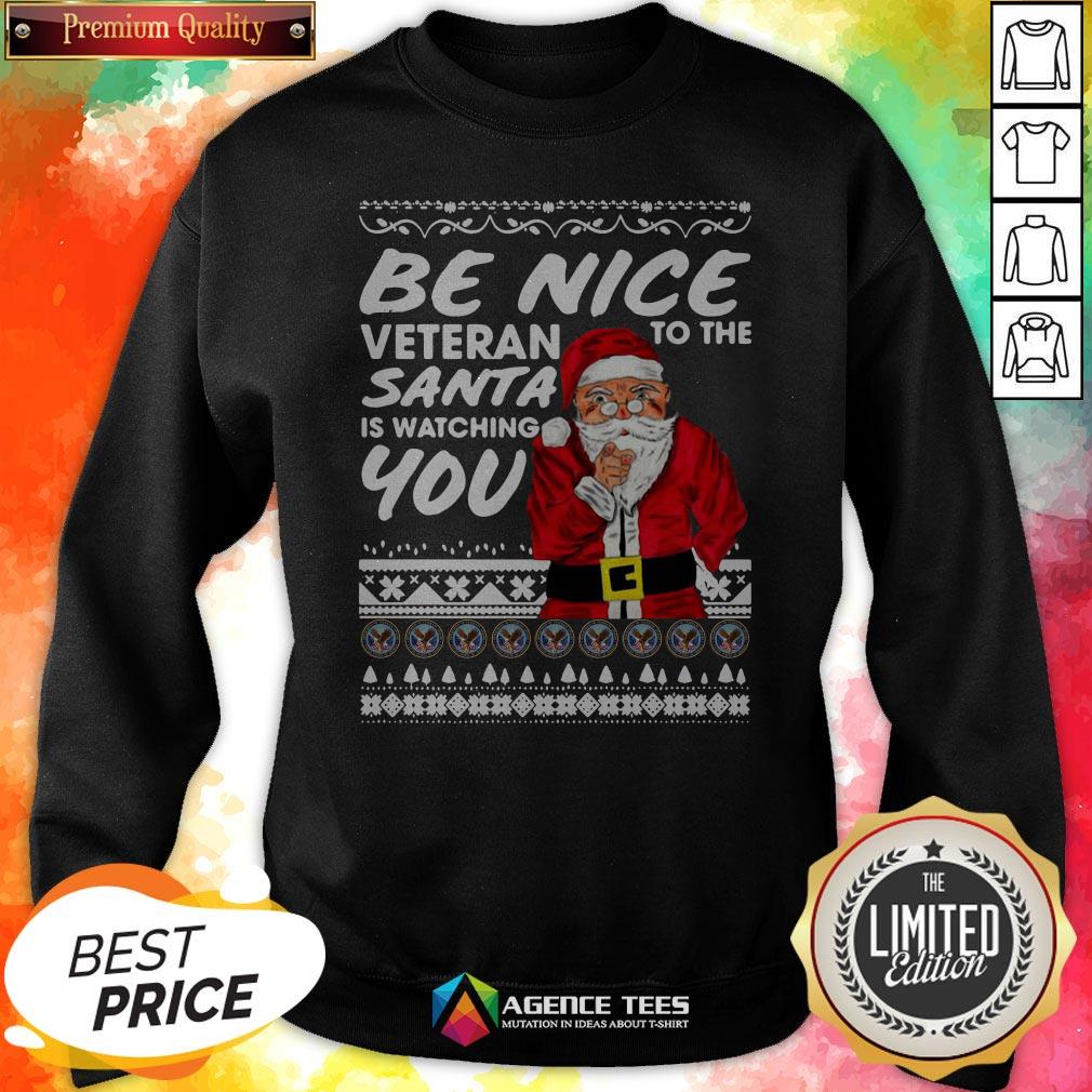 Be Nice To The Veteran Santa Is Watching Ugly Christmas Sweatshirt