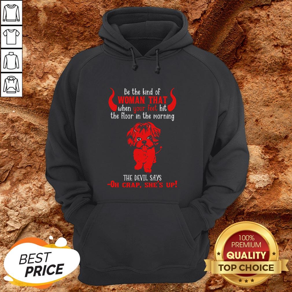 Be The Kind Of Woman That When Your Feet Hit The Floor Shirt