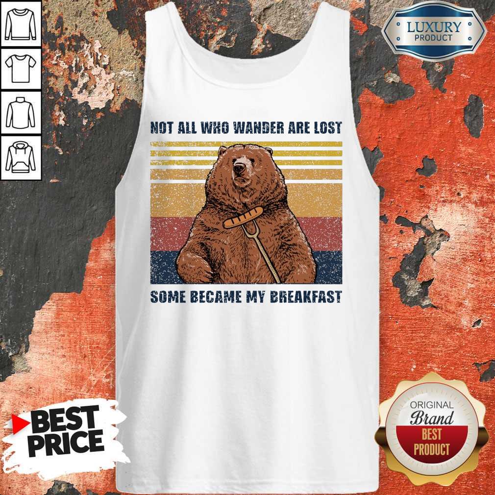 Bear Not All Who Wander Are Lost Some Became My Breakfast Vintage Shirt