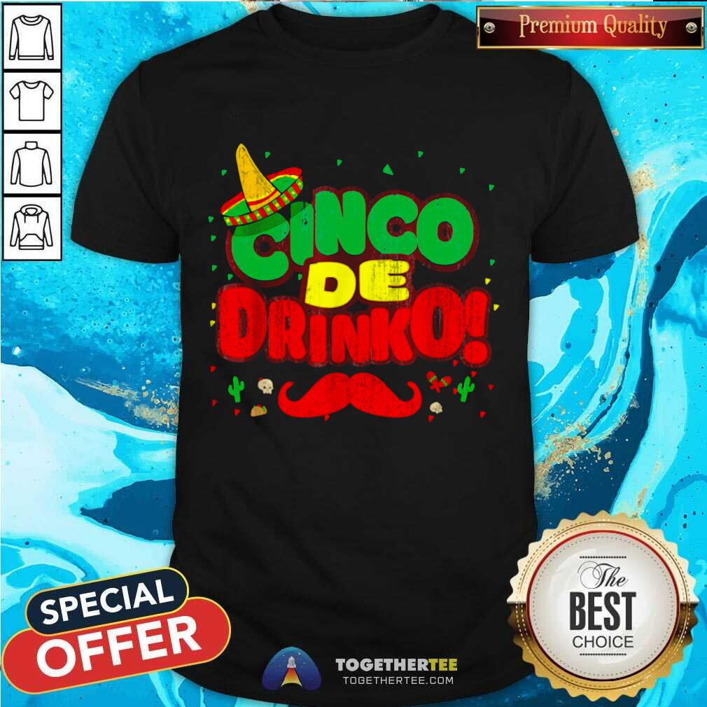 Beautiful Cinco De Drinko Cinco De Mayo Mexican Shirt