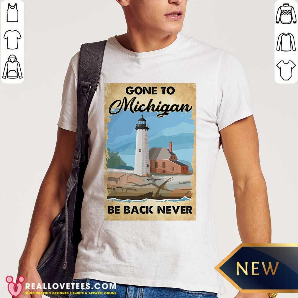 Beautiful Gone To Michigan Be Back Never Shirt