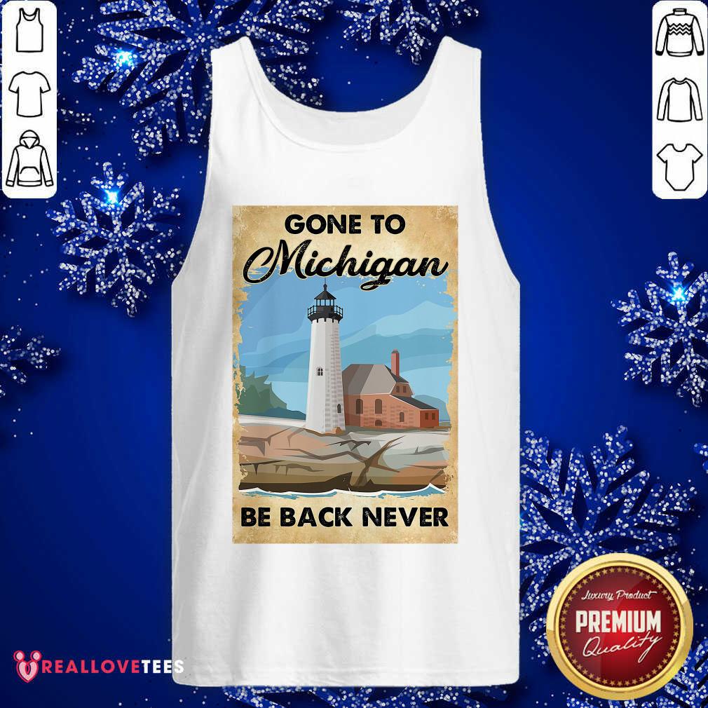 Beautiful Gone To Michigan Be Back Never Shirt