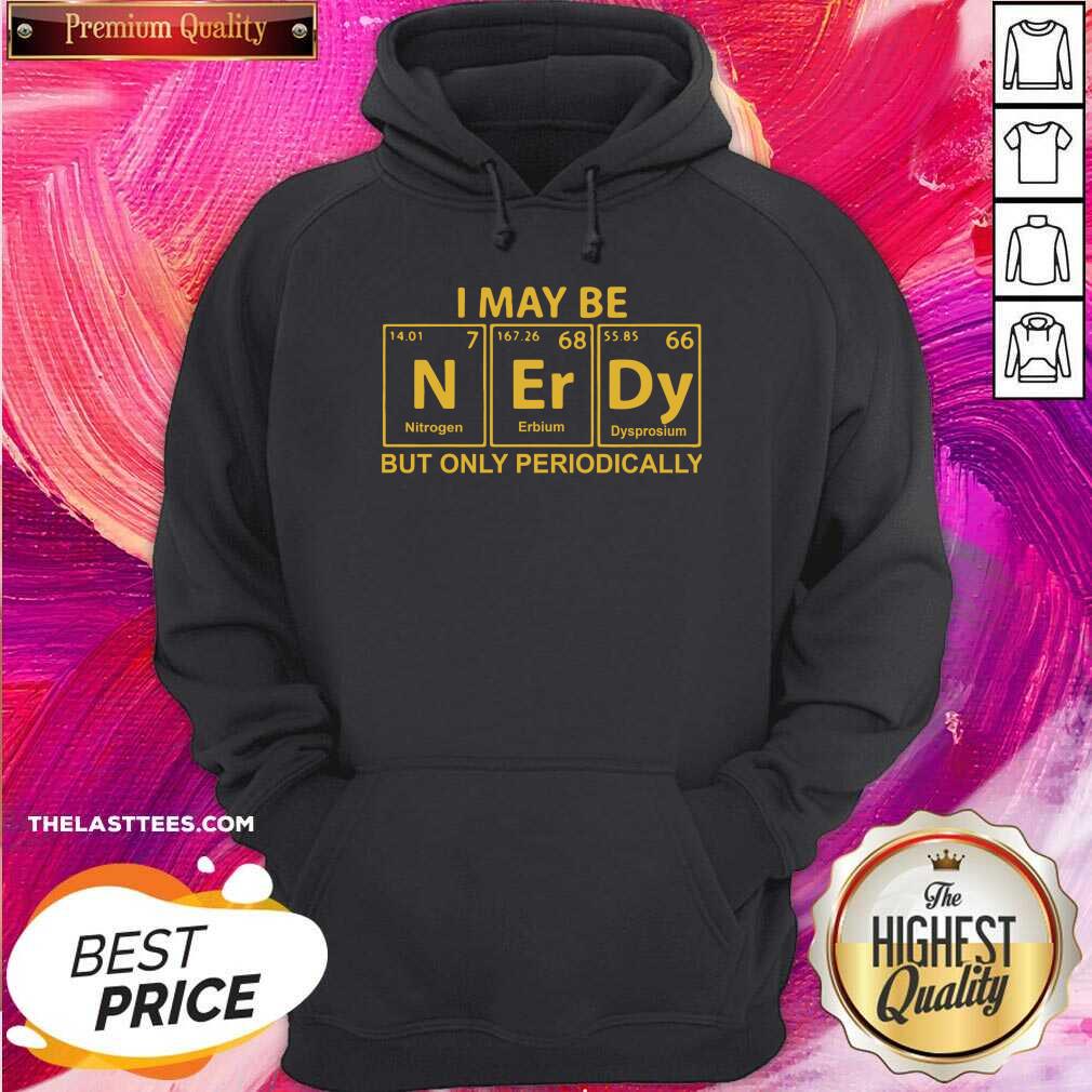 Beautiful I May Be But Only Periodically Shirt