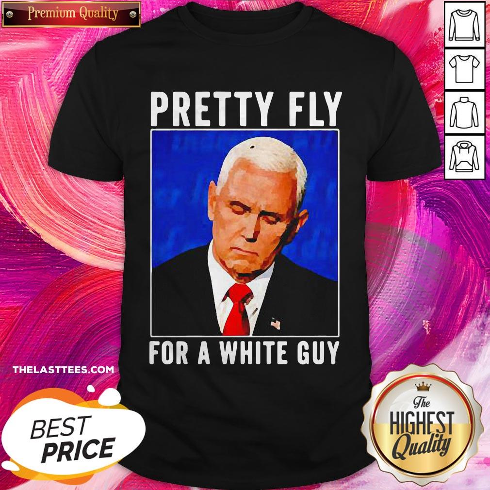 Beautiful Mike Pence Pretty Fly For A White Guy Shirt