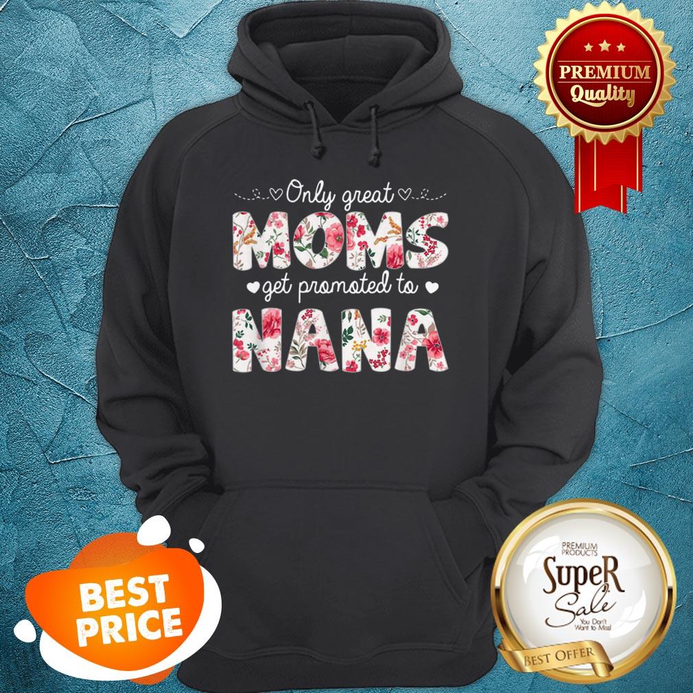 Beautiful Mothers Day Great Moms Get Promoted To Nana Shirt