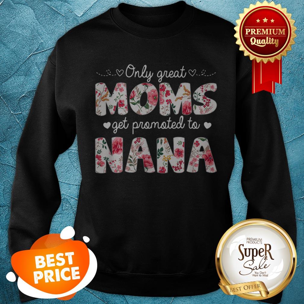 Beautiful Mothers Day Great Moms Get Promoted To Nana Shirt