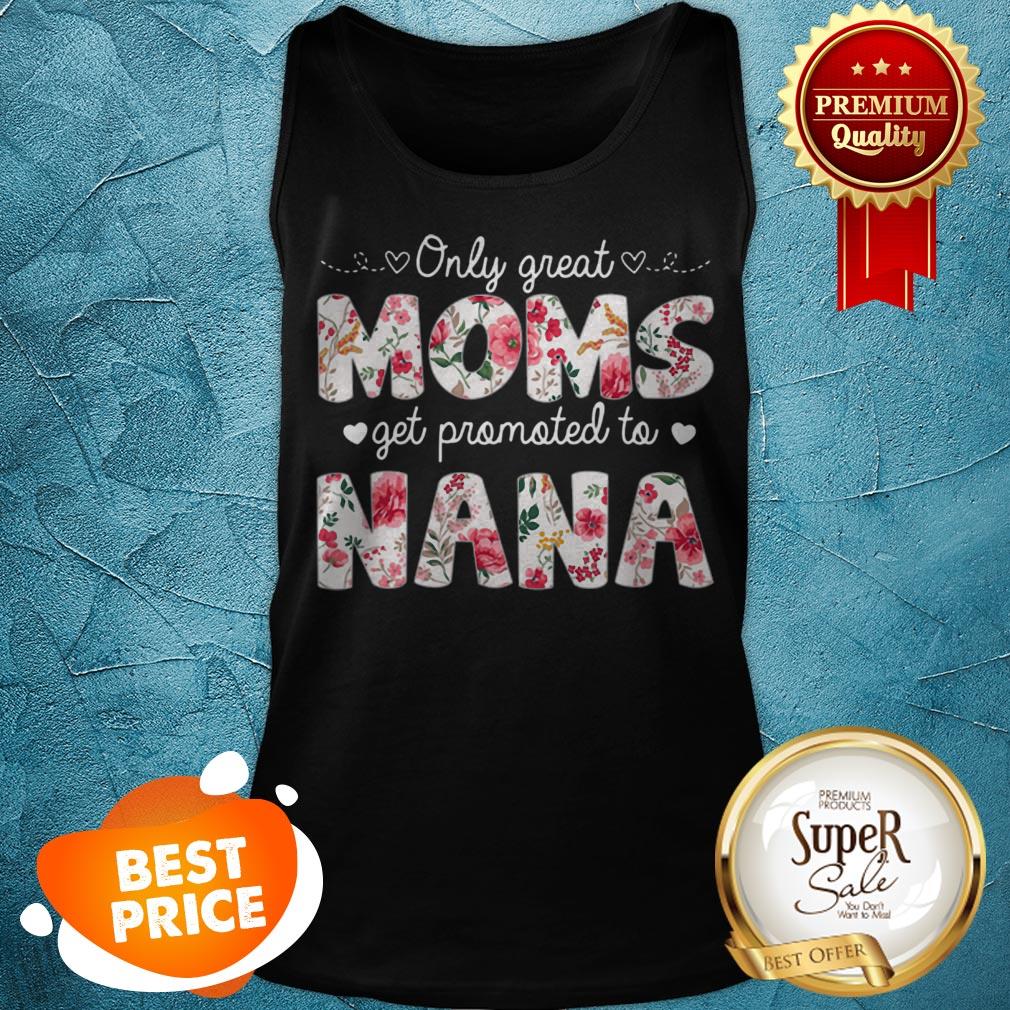Beautiful Mothers Day Great Moms Get Promoted To Nana Shirt