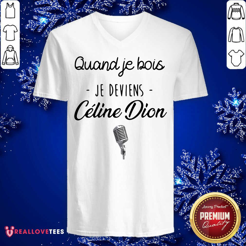 Beautiful Quand Je Bois Je Deviens Celine Dion Shirt