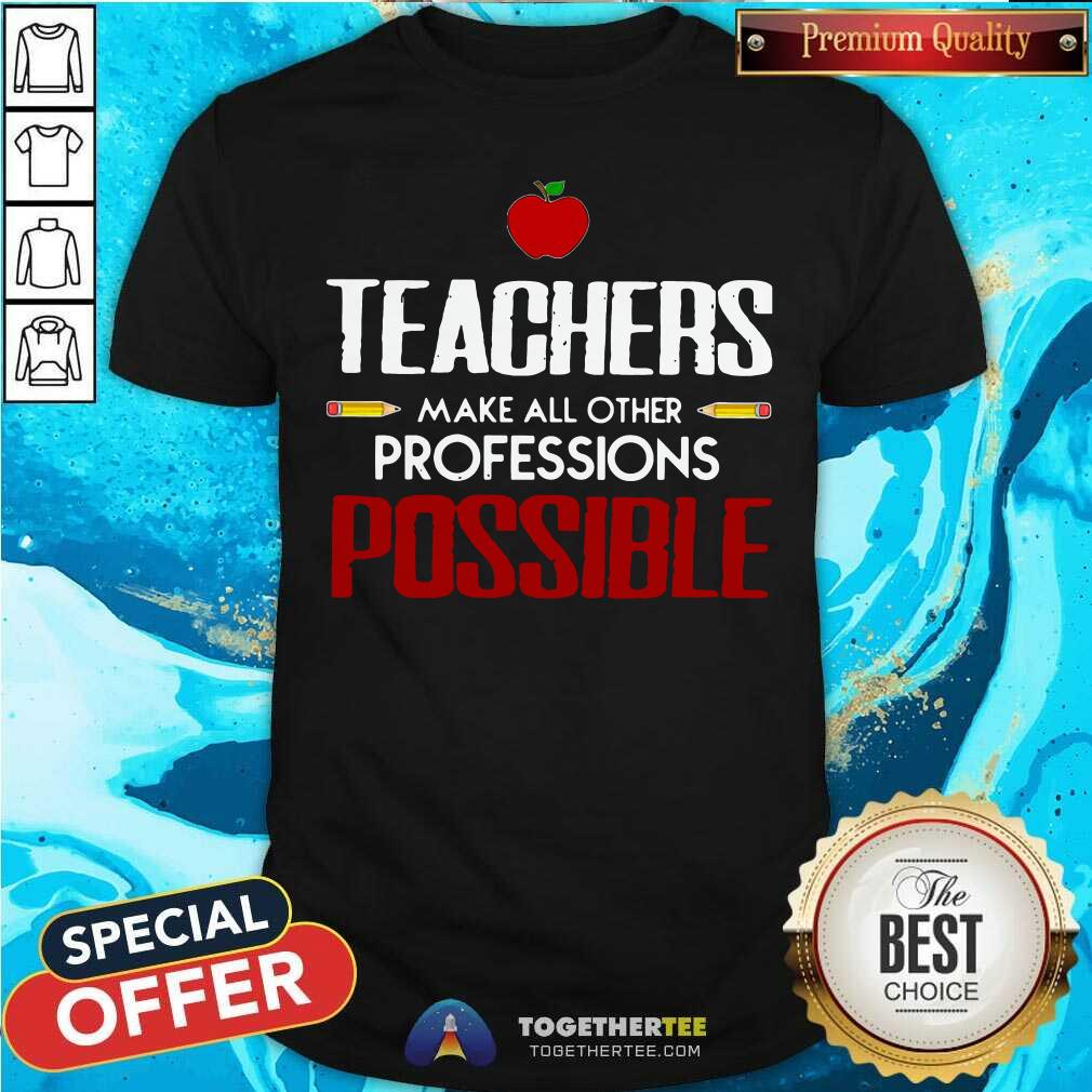 Beautiful Teachers Make All Other Professions Possible Shirt